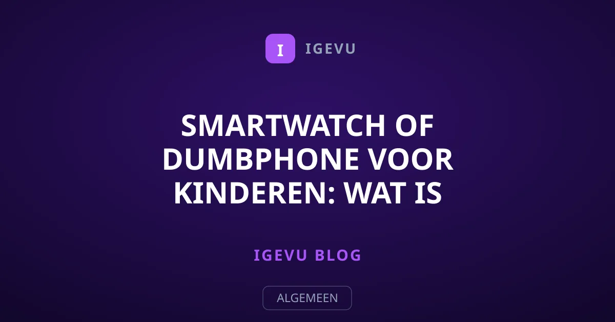 Smartwatch of Dumbphone voor Kinderen: Wat is Veiliger?